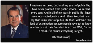 of public life, I have never profited from public service. I've earned ...