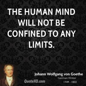 The human mind will not be confined to any limits.