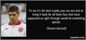 To me it's the best trophy you can win and to bring it back for all ...