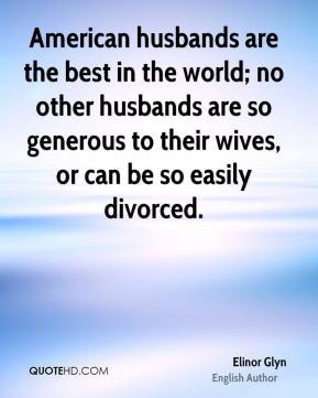 Elinor Glyn - American husbands are the best in the world; no other ...