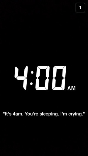 It's 4A.M. You're sleeping. I'm crying.