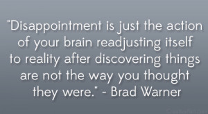 Disappointment is just the action of your brain readjusting itself to ...