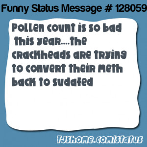says Pollen count is so bad this year....the crackheads are trying ...