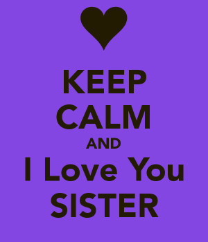sister i love you so much i love my sister i love my sister