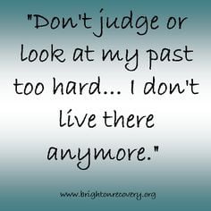 Dont judge or look at my past too hard...I dont live there anymore # ...