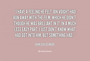 quote-John-Schlesinger-i-have-a-feeling-he-felt-jon-113899_1.png