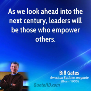 ... ahead into the next century, leaders will be those who empower others