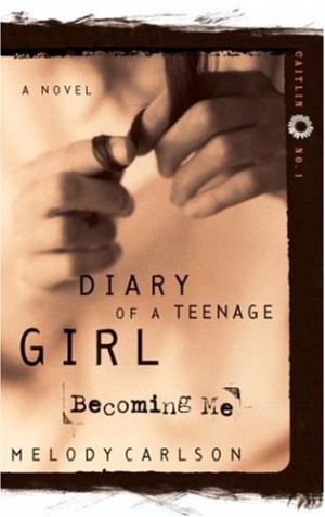 Diary of a Teenage Girl: Becoming Me by Melody Carlson