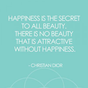 ChristianDior #quote about #beauty: Happiness is the secret to all ...
