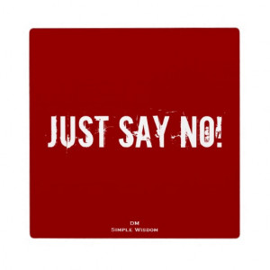 just_say_no_quote_plaque-rd3d95c1174b84c7b8d201acd4003cde2_ar56t_8byvr ...