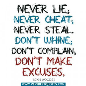 Never lie never cheat never steal. dont whine dont complain dont make ...