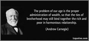 ... the rich and poor in harmonious relationship. - Andrew Carnegie