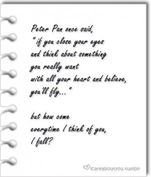 Peter pan once said, if you close your eyes and think... ~ unknown