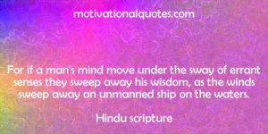 ... the winds sweep away an unmanned ship on the waters. -Hindu scripture