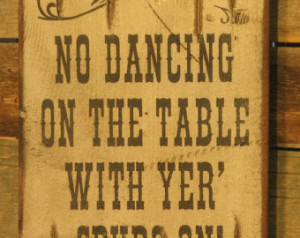 No Dancing On The Table With Yer Sp urs On, Western, Antiqued, Wooden ...