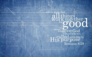 ... All Things Work Together For Good To Those Who Love God - Bible Quote