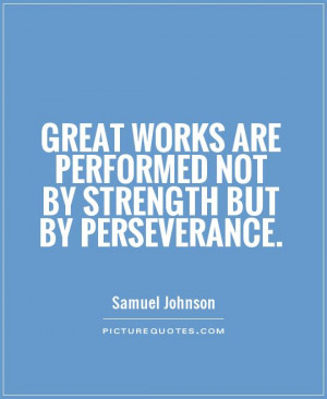 ... are performed not by strength but by perseverance Picture Quote #1
