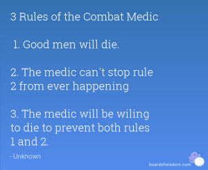 Rules of the Combat Medic 1. Good men will die. 2. The medic can't ...