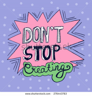 Inspirational hand drawn doodle words - don't stop creating. Vector ...