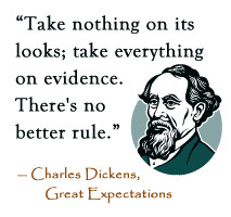 Take nothing on its looks; take everything on evidence. There's no ...