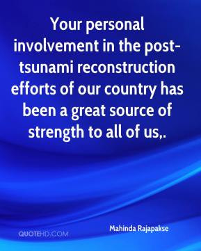 Your personal involvement in the post tsunami reconstruction efforts