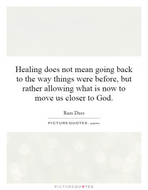 Healing does not mean going back to the way things were before, but ...