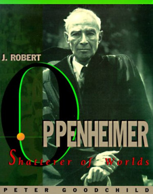 Robert Oppenheimer: Shatterer of Worlds