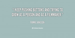 keep pushing buttons and trying to grow as a person and as a ...