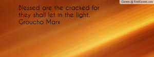 ... the cracked for they shall let in the light.groucho marx , Pictures