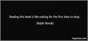 Reading this book is like waiting for the first shoe to drop. - Ralph ...