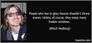 People who live in glass houses shouldn't throw stones. Unless, of ...