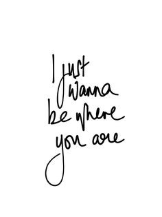 ... wanna be where your are / Yo solo quiero estar donde tú estas #quote