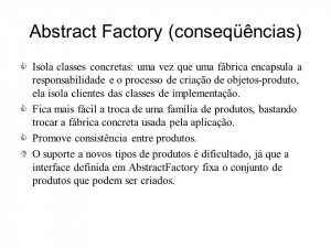 Abstract Factory (conseqüências) Isola classes concretas: uma vez ...