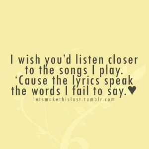 ... Play. Cause The Lyrics Speak The Words I Fail To Say ~ Music Quote