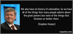 ... but none of the things that threaten or bother them. - Stephen Harper