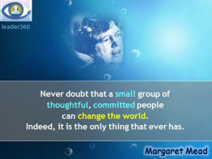 Margaret Mead quotes: Never doubt that a small group of thoughtful ...