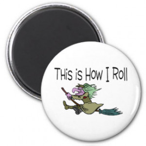 This Is How I Roll Halloween Witch Magnet