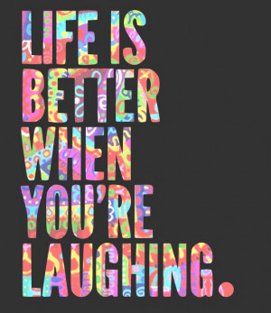 Life is better when you're laughing.
