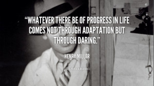 quote-Henry-Miller-whatever-there-be-of-progress-in-life-51519.png
