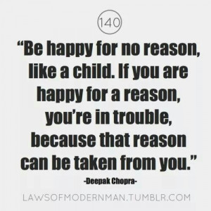 Be happy for no reason! :)