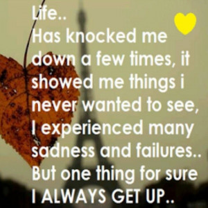 Life Has Knocked Me Down A Lot.....