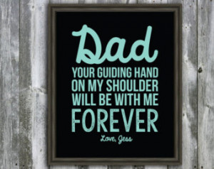 ... Your Guiding Hand Will Be Will Be On My Shoulder Forever- Dad Quotes