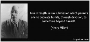 True strength lies in submission which permits one to dedicate his ...