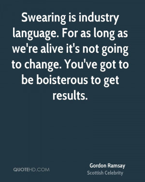 Swearing is industry language. For as long as we're alive it's not ...