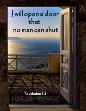 know all the things you do, and Ihave opened a door for you that no ...