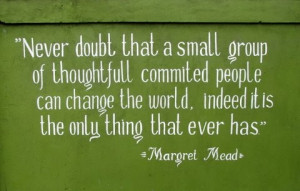 Changing the world. Margaret Mead quote complete with spelling ...