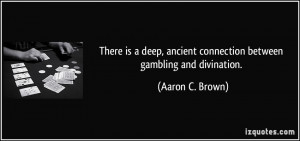 There is a deep, ancient connection between gambling and divination ...