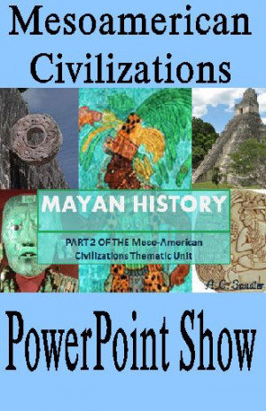 Civilizations: MAYAN HISTORY PowerPoint Presentation **ALL THE MAYAN ...