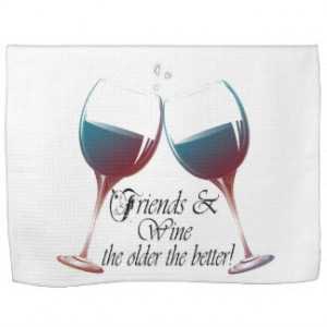 Friends and Wine, the older the better, Wine Gifts Kitchen Towel