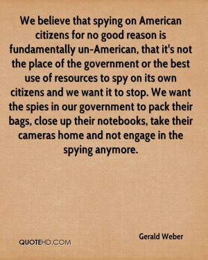 We believe that spying on American citizens for no good reason is ...